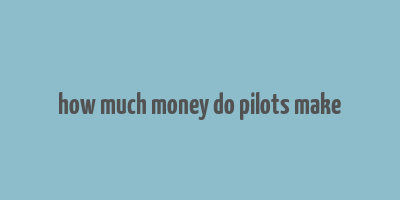 how much money do pilots make