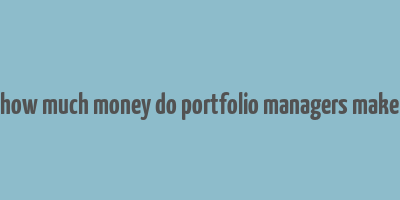 how much money do portfolio managers make