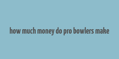 how much money do pro bowlers make