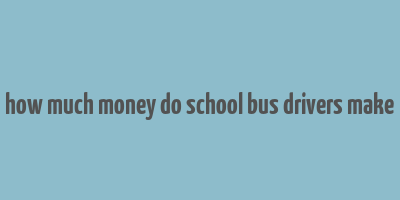 how much money do school bus drivers make