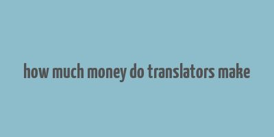 how much money do translators make