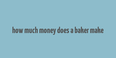 how much money does a baker make