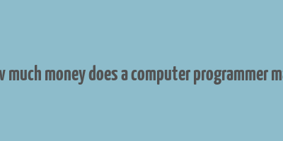 how much money does a computer programmer make