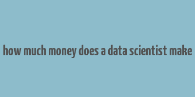 how much money does a data scientist make