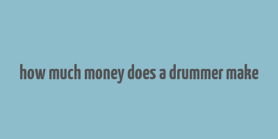 how much money does a drummer make