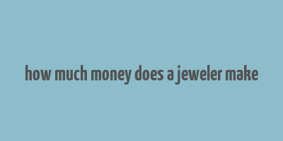 how much money does a jeweler make