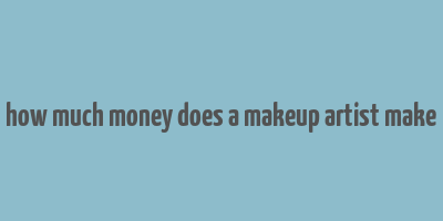 how much money does a makeup artist make