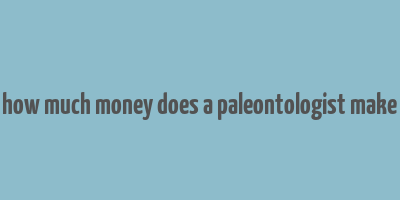 how much money does a paleontologist make