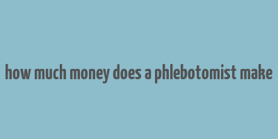 how much money does a phlebotomist make