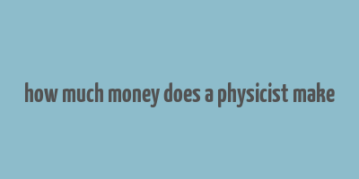 how much money does a physicist make