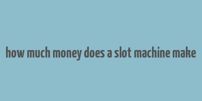 how much money does a slot machine make