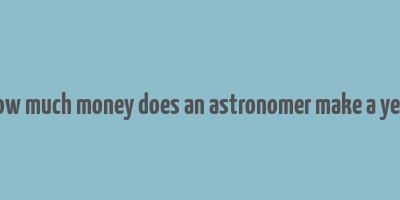 how much money does an astronomer make a year