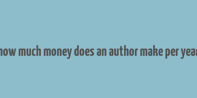 how much money does an author make per year