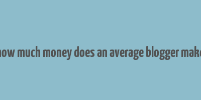 how much money does an average blogger make