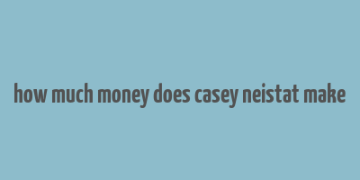 how much money does casey neistat make