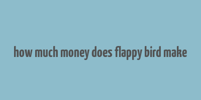 how much money does flappy bird make