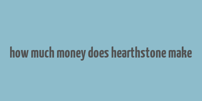 how much money does hearthstone make