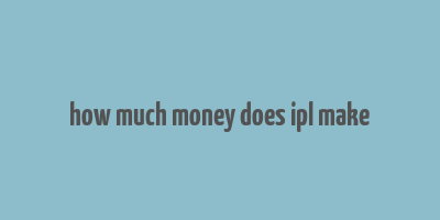 how much money does ipl make