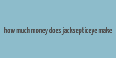 how much money does jacksepticeye make