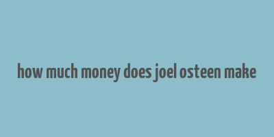 how much money does joel osteen make