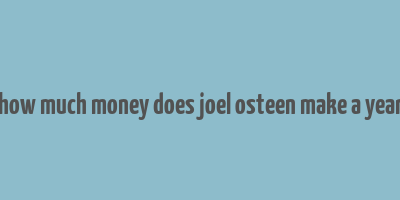 how much money does joel osteen make a year