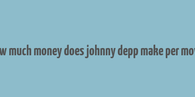 how much money does johnny depp make per movie