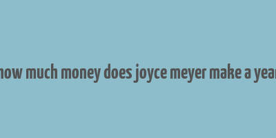 how much money does joyce meyer make a year