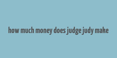 how much money does judge judy make