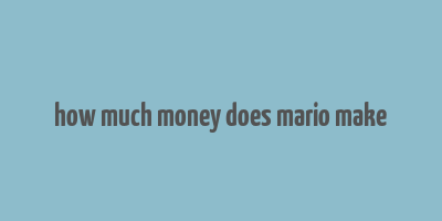 how much money does mario make