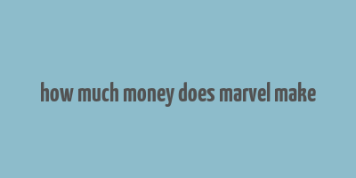 how much money does marvel make