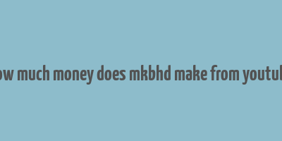 how much money does mkbhd make from youtube