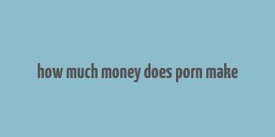 how much money does porn make