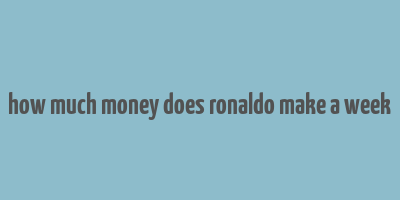 how much money does ronaldo make a week