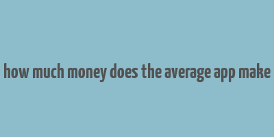 how much money does the average app make