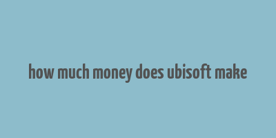 how much money does ubisoft make