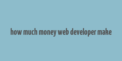 how much money web developer make