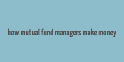 how mutual fund managers make money