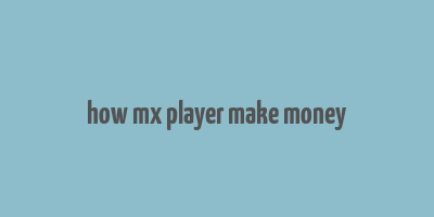 how mx player make money