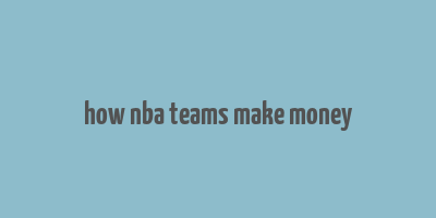 how nba teams make money