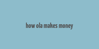 how ola makes money