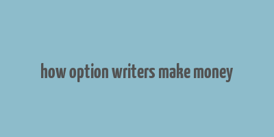 how option writers make money