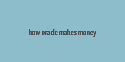 how oracle makes money