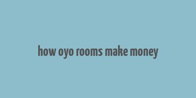 how oyo rooms make money