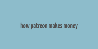 how patreon makes money