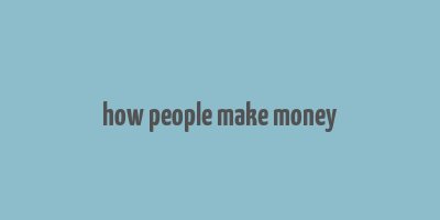 how people make money