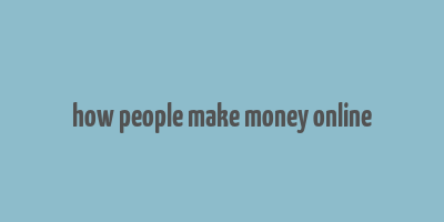 how people make money online