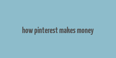 how pinterest makes money