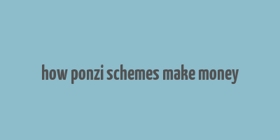 how ponzi schemes make money