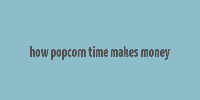 how popcorn time makes money