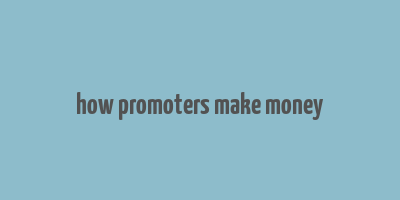 how promoters make money